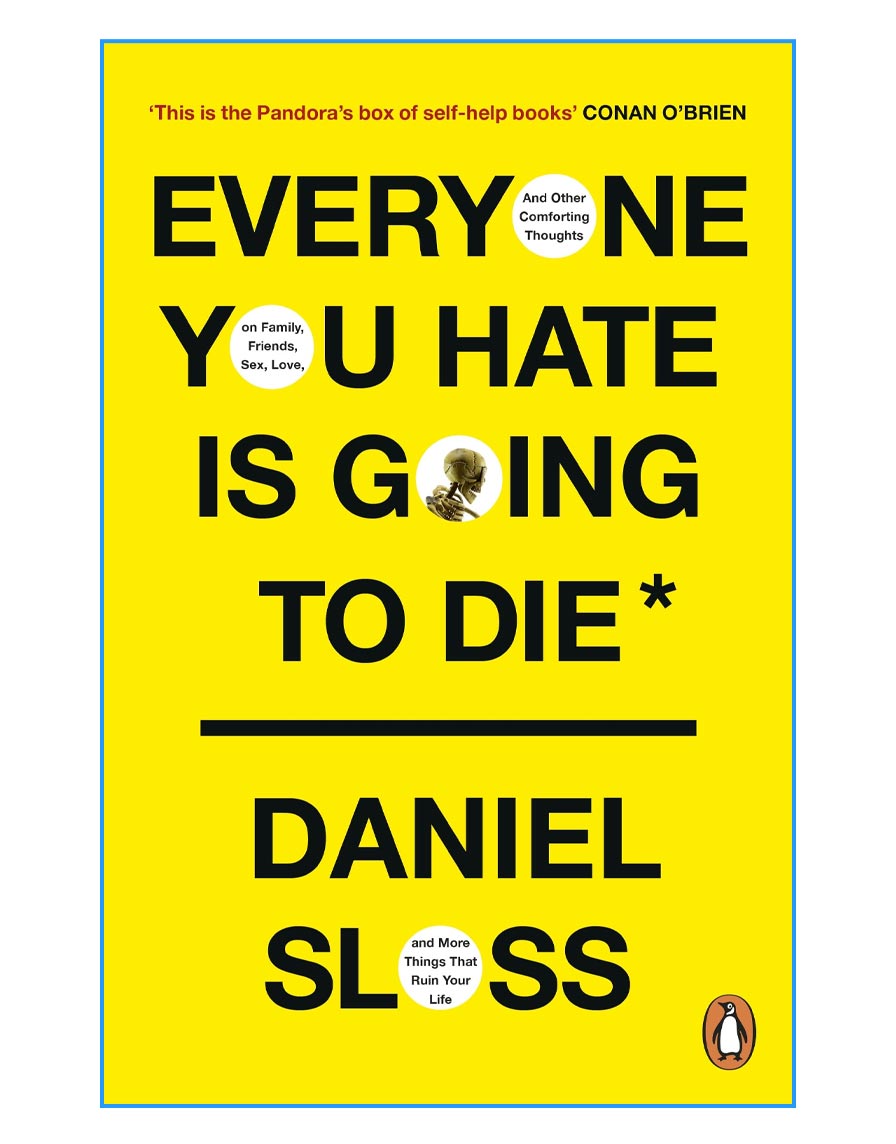 And Other Comforting Thoughts on Family, Friends, Sex, Love, and More Things That Ruin Your Life