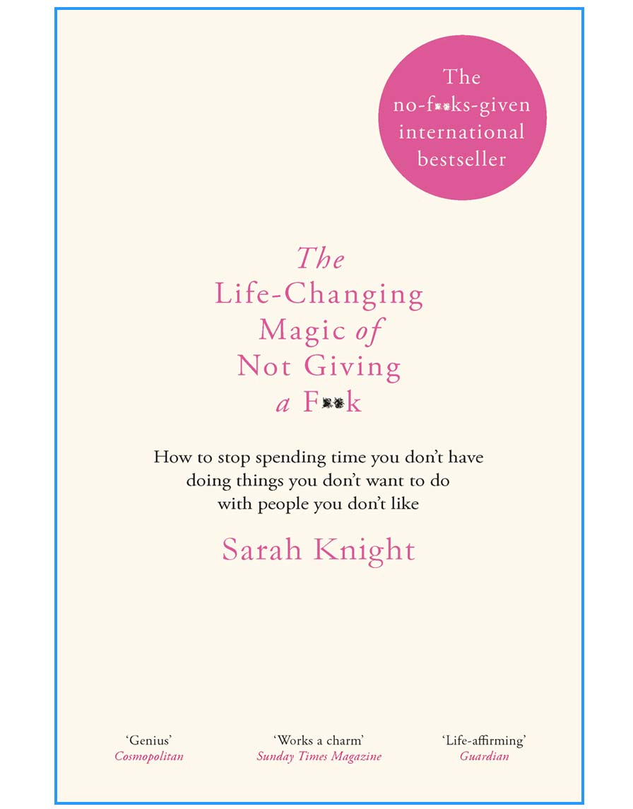 How to stop spending time you don't have doing things you don't want to do with people you don't like - A No F*cks Given Guide 