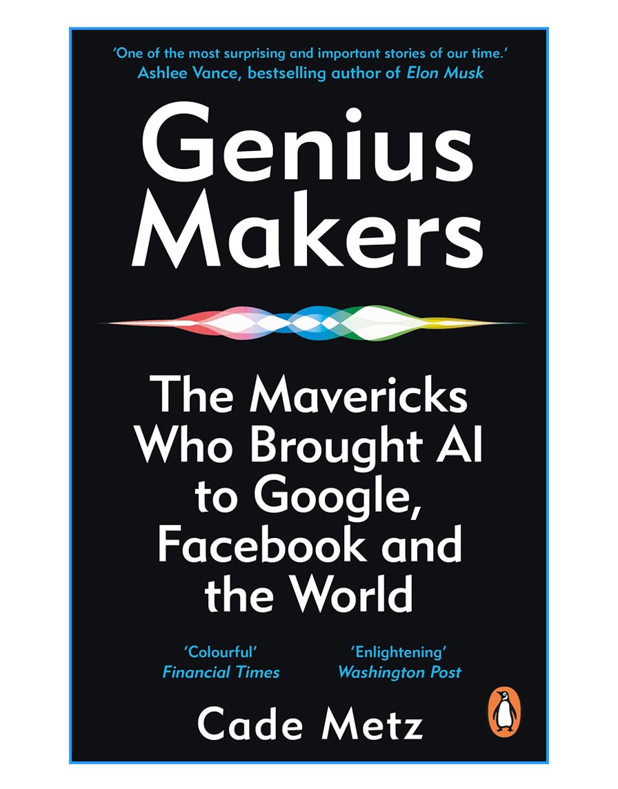 The Mavericks Who Brought A.I. to Google, Facebook, and the World