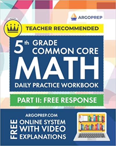 Daily Practice Workbook - Part II: Free Response | 1000+ Practice Questions and Video Explanations | Argo Brothers (Common Core Math by ArgoPrep)